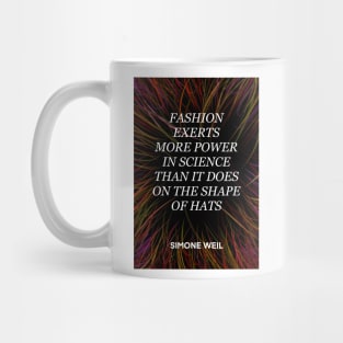 SIMONE WEIL quote .22 - FASHION EXERTS MORE POWER IN SCIENCE THAN IT DOES ON THE SHAP OF HATS Mug